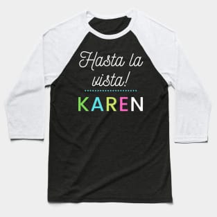 Hasta la vista Karen Baseball T-Shirt